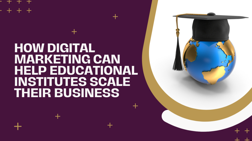 How Digital Marketing Can Help Educational Institutes Scale Their Business