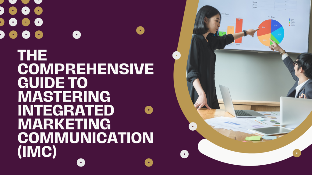 The Comprehensive Guide to Mastering Integrated Marketing Communication (IMC)