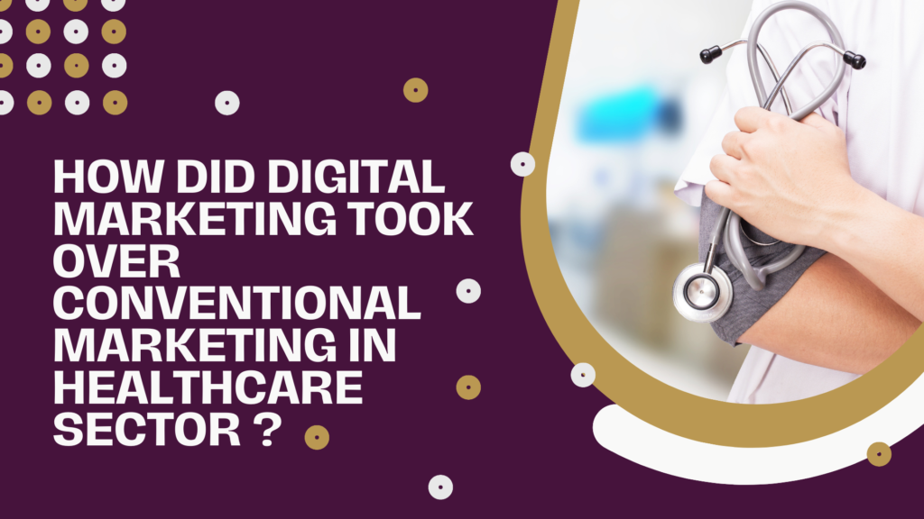 How Did Digital Marketing Took Over Conventional Marketing In Healthcare Sector ?