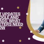 Latest Updates on Google and Meta Ads: What Marketers Need to Know